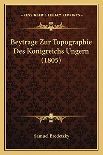 Beytrage Zur Topographie Des Konigreichs Ungern (1805)