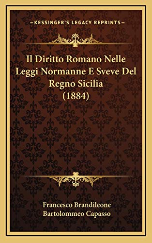Il Diritto Romano Nelle Leggi Normanne E Sveve Del Regno Sicilia (1884)