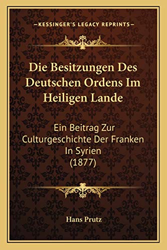 Die Besitzungen Des Deutschen Ordens Im Heiligen Lande