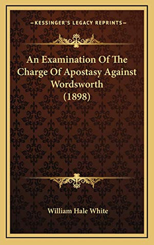 An Examination Of The Charge Of Apostasy Against Wordsworth (1898)