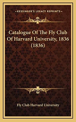 Catalogue Of The Fly Club Of Harvard University, 1836 (1836)