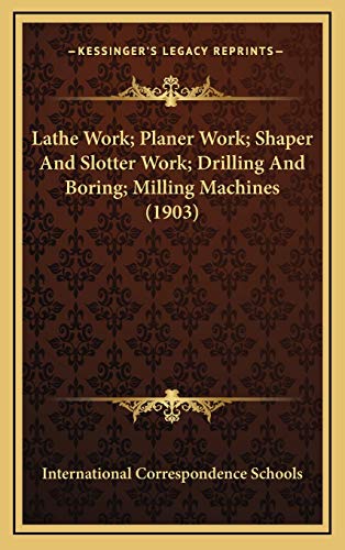 Lathe Work; Planer Work; Shaper And Slotter Work; Drilling And Boring; Milling Machines (1903)