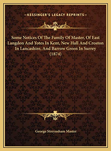Some Notices Of The Family Of Master, Of East Langdon And Yotes In Kent, New Hall And Croston In Lancashire, And Barrow Green In Surrey (1874)