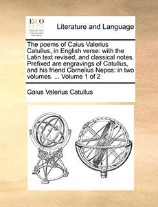 The Poems of Caius Valerius Catullus, in English Verse 