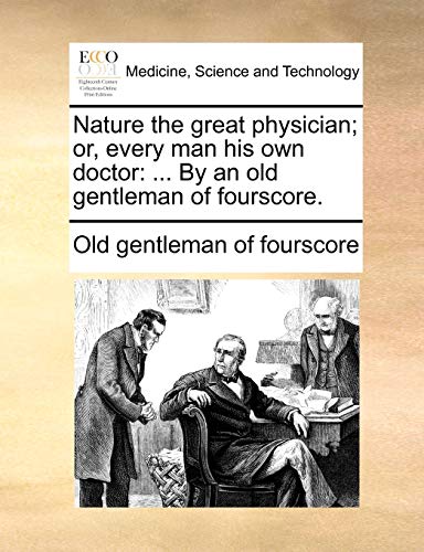 Nature the Great Physician; Or, Every Man His Own Doctor