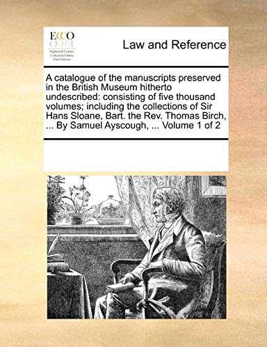 A catalogue of the manuscripts preserved in the British Museum hitherto undescribed