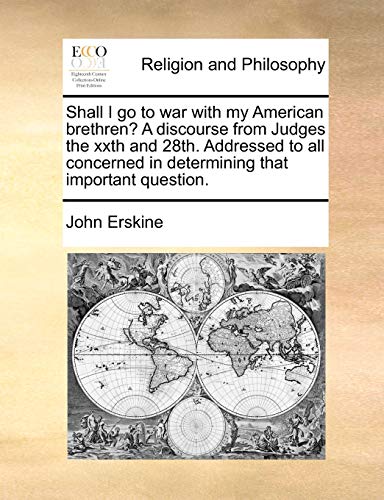 Shall I Go to War with My American Brethren? a Discourse from Judges the Xxth and 28th. Addressed to All Concerned in Determining That Important Question.