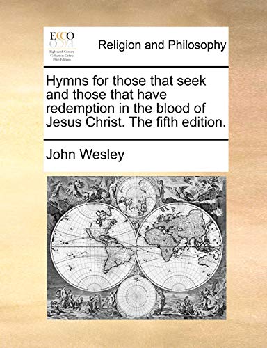 Hymns for Those That Seek and Those That Have Redemption in the Blood of Jesus Christ. the Fifth Edition.