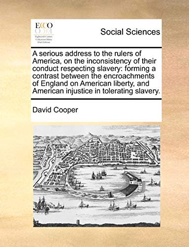 A Serious Address to the Rulers of America, on the Inconsistency of Their Conduct Respecting Slavery