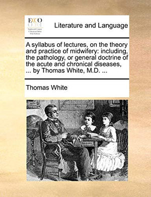 A Syllabus of Lectures, on the Theory and Practice of Midwifery