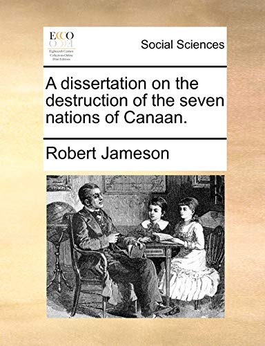 A Dissertation on the Destruction of the Seven Nations of Canaan.