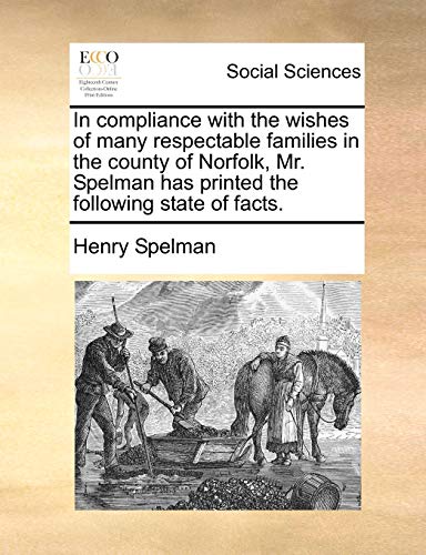 In Compliance with the Wishes of Many Respectable Families in the County of Norfolk, Mr. Spelman Has Printed the Following State of Facts.