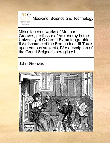 Miscellaneous Works of MR John Greaves, Professor of Astronomy in the University of Oxford