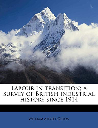 Labour in Transition; A Survey of British Industrial History Since 1914