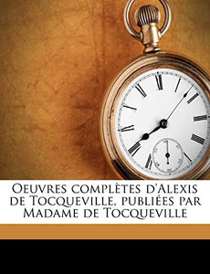 Oeuvres Complètes d'Alexis de Tocqueville, Publiées Par Madame de Tocqueville Volume 04 