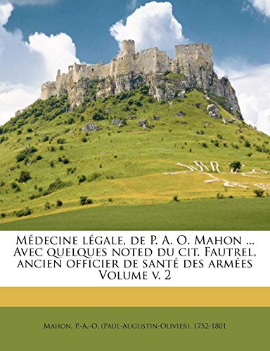 Medecine Legale, de P. A. O. Mahon ... Avec Quelques Noted Du Cit. Fautrel, Ancien Officier de Sante Des Armees Volume V. 2