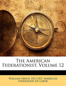 The American Federationist, Volume 12 