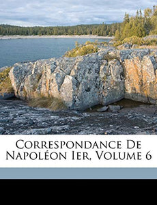 Correspondance De Napoleon Ier, Volume 6 