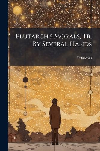 Plutarch's Morals, Tr. By Several Hands