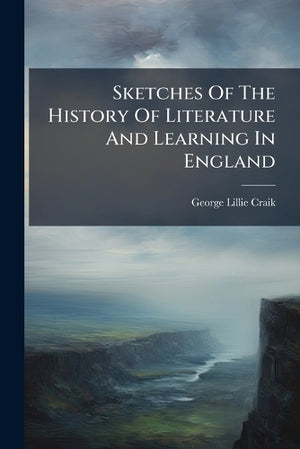 Sketches Of The History Of Literature And Learning In England