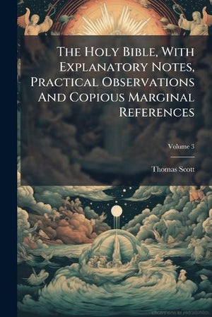 The Holy Bible, With Explanatory Notes, Practical Observations And Copious Marginal References; Volume 3