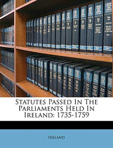 Statutes Passed In The Parliaments Held In Ireland 