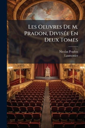 Les Les Oeuvres De M. Pradon, Divisée En Deux Tomes