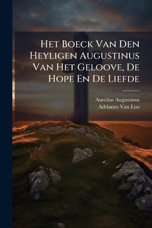 Het Boeck Van Den Heyligen Augustinus Van Het Geloove, De Hope En De Liefde