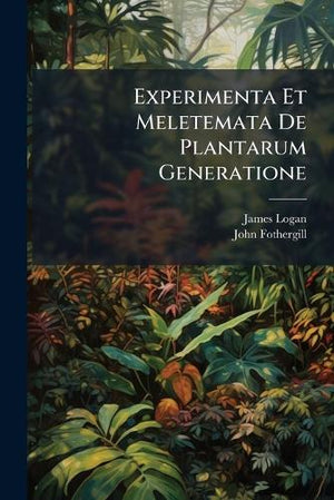Experimenta Et Meletemata De Plantarum Generatione