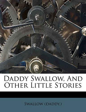 Daddy Swallow, and Other Little Stories