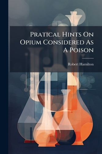 Pratical Hints On Opium Considered As A Poison