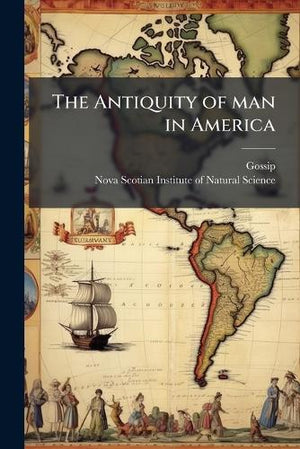 The Antiquity of man in America