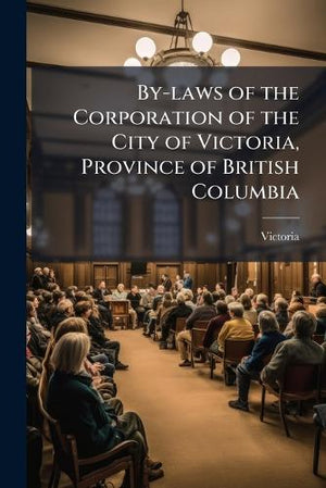 By-laws of the Corporation of the City of Victoria, Province of British Columbia