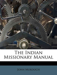 The Indian Missionary Manual 