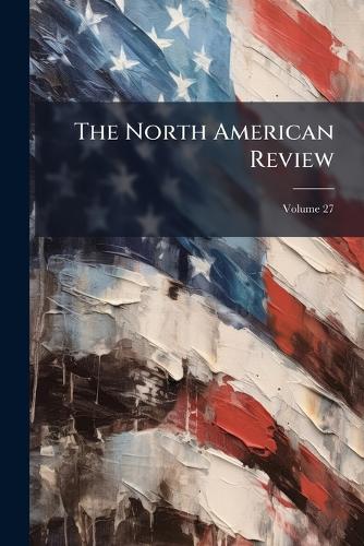 The North American Review; Volume 27