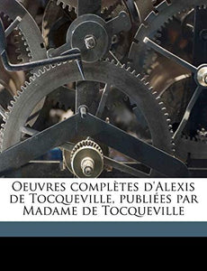 Oeuvres complètes d'Alexis de Tocqueville, publiées par Madame de Tocqueville Volume 09 