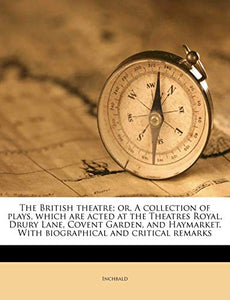 The British Theatre; or, A Collection of Plays, Which are Acted at the Theatres Royal, Drury Lane, Covent Garden, and Haymarket. With Biographical and Critical Remarks; Volume 2 