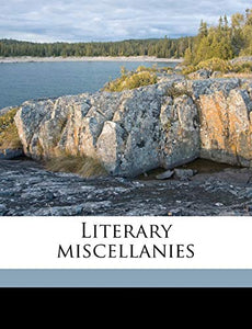Literary Miscellanies; Volume 1 