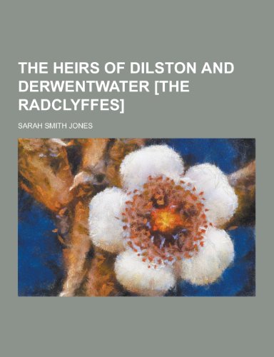 The Heirs of Dilston and Derwentwater [The Radclyffes]