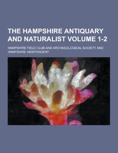 The Hampshire Antiquary and Naturalist Volume 1-2