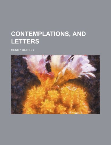 Contemplations, and Letters