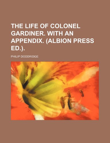 The Life of Colonel Gardiner. with an Appendix. (Albion Press Ed.)