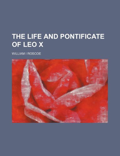 The Life and Pontificate of Leo X