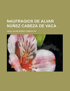 Naufragios de Alvar Nunez Cabeza de Vaca 