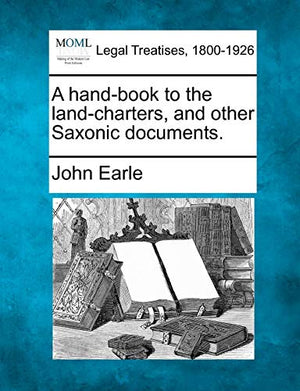 A hand-book to the land-charters, and other Saxonic documents.