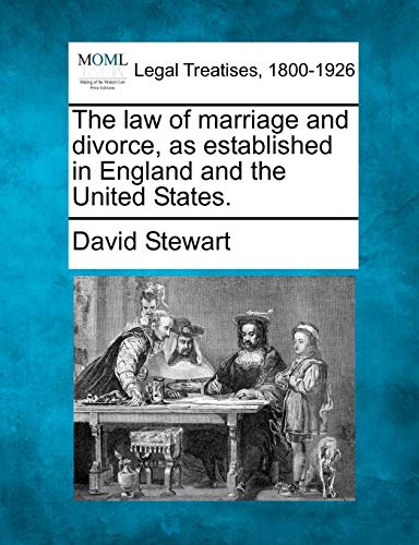 The law of marriage and divorce, as established in England and the United States.