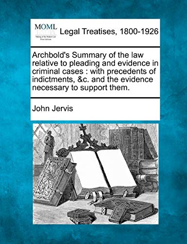 Archbold's Summary of the law relative to pleading and evidence in criminal cases