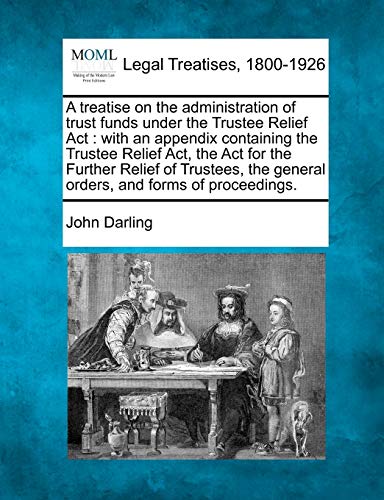 A Treatise on the Administration of Trust Funds Under the Trustee Relief ACT