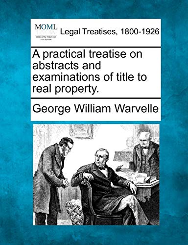 A practical treatise on abstracts and examinations of title to real property.