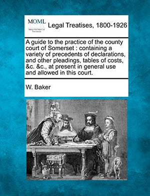 A Guide to the Practice of the County Court of Somerset